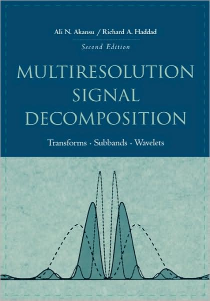 Cover for Akansu, Ali N. (New Jersey Institute of Technology, Newark, NJ, USA) · Multiresolution Signal Decomposition: Transforms, Subbands, and Wavelets (Hardcover Book) (2000)