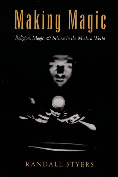 Cover for Styers, Randall (Assistant Professor of Religious Studies, Assistant Professor of Religious Studies, University of North Carolina at Chapel Hill) · Making Magic: Religion, Magic, and Science in the Modern World - AAR Reflection and Theory in the Study of Religion (Taschenbuch) (2004)