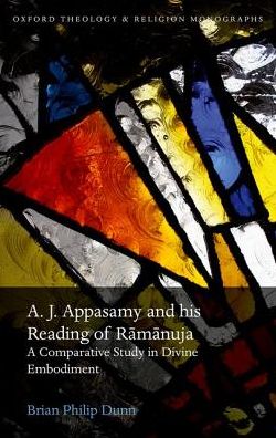 Cover for Dunn, Brian Philip (Independent Scholar) · A. J. Appasamy and his Reading of Ramanuja: A Comparative Study in Divine Embodiment - Oxford Theology and Religion Monographs (Hardcover Book) (2016)