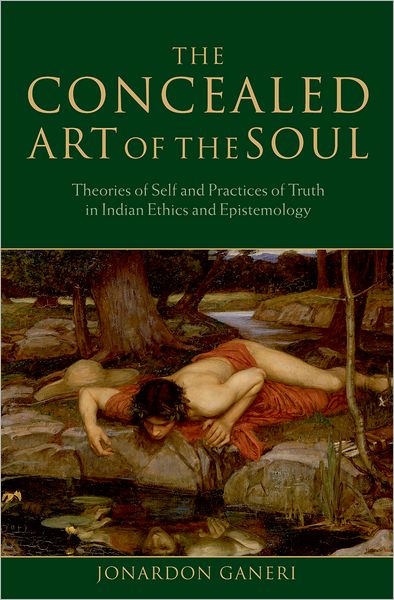 Cover for Ganeri, Jonardon (Professor of Philosophy, University of Liverpool) · The Concealed Art of the Soul: Theories of Self and Practices of Truth in Indian Ethics and Epistemology (Hardcover Book) (2007)