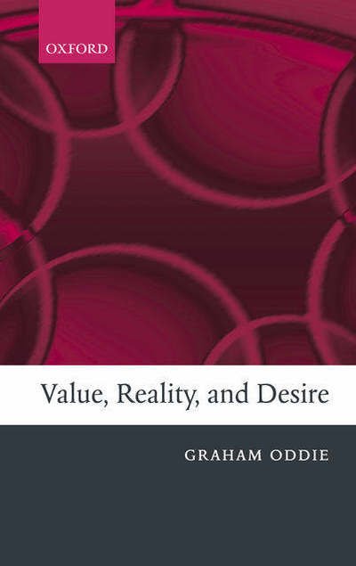 Cover for Oddie, Graham (, Department of Philosophy, University of Colorado at Boulder) · Value, Reality, and Desire (Gebundenes Buch) (2005)