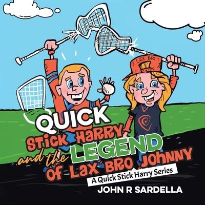 Cover for John R Sardella · Quick Stick Harry and the Legend of Lax Bro Johnny (Paperback Book) (2021)