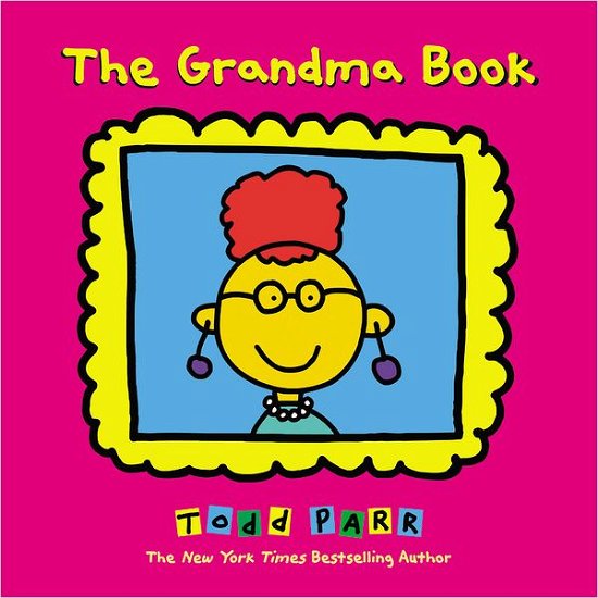 The Grandma Book - Todd Parr - Bücher - Little, Brown & Company - 9780316070416 - 12. April 2011