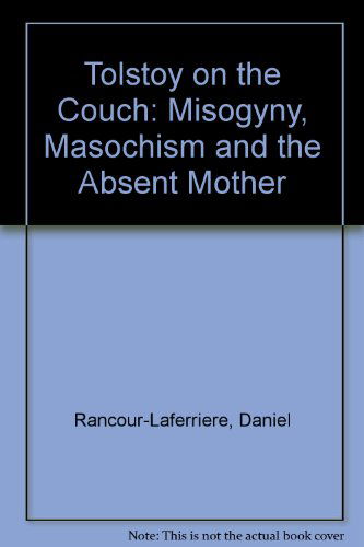 Tolstoy on the Couch: Misogyny, Masochism and the Absent Mother - Daniel Rancour-Laferriere - Boeken - Palgrave Macmillan - 9780333730416 - 7 juli 1998