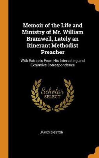 Cover for James Sigston · Memoir of the Life and Ministry of Mr. William Bramwell, Lately an Itinerant Methodist Preacher (Hardcover Book) (2018)