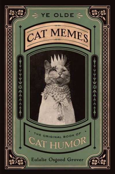 Cover for Eulalie Osgood Grover · Ye Olde Cat Memes: The Original Book of Cat Humor (Hardcover Book) (2019)