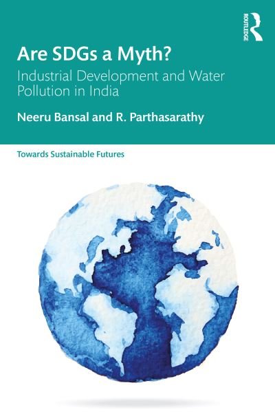 Cover for Bansal, Neeru (CEPT University, Ahmedabad) · Are SDGs a Myth?: Industrial Development and Water Pollution in India - Towards Sustainable Futures (Paperback Book) (2020)