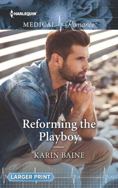 Reforming the Playboy - Karin Baine - Books - Harlequin Medical Romance Larger Print - 9780373215416 - June 20, 2017