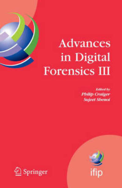 Cover for Sujeet Shenoi · Advances in Digital Forensics III: IFIP International Conference on Digital Forensics , National Center for Forensic Science, Orlando Florida, January 28-January 31, 2007 - IFIP Advances in Information and Communication Technology (Hardcover Book) [2007 edition] (2007)