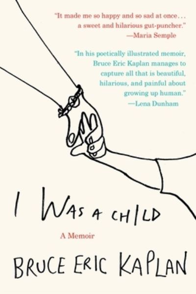 Cover for Bruce Eric Kaplan · I Was a Child A Memoir (Book) (2016)