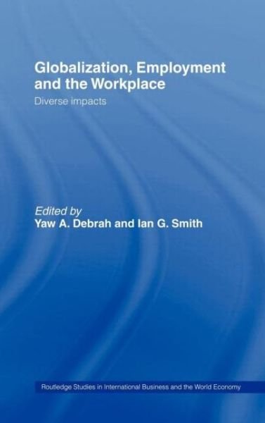 Cover for Yaw A. Debrah · Globalization, Employment and the Workplace: Diverse Impacts - Routledge Studies in International Business and the World Economy (Hardcover Book) (2001)