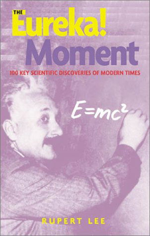 Cover for Rupert Lee · The Eureka! Moment: 100 Key Scientific Discoveries of the 20th Century (Hardcover Book) (2002)