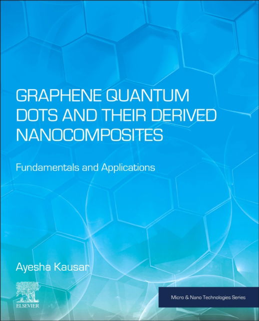 Cover for Kausar, Ayesha (National Centre for Physics, Islamabad, Pakistan) · Graphene Quantum Dots and their Derived Nanocomposites: Fundamentals and Applications - Micro &amp; Nano Technologies (Paperback Book) (2025)