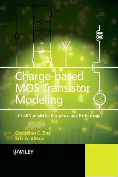 Cover for Enz, Christian C. (Swiss Centre for Electronics, Switzerland) · Charge-Based MOS Transistor Modeling: The EKV Model for Low-Power and RF IC Design (Hardcover bog) (2006)