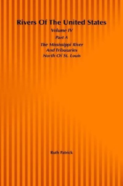 Cover for Ruth Patrick · Rivers of the United States, Part A: the Mississippi: River and Tributaries North of St. Louis (Volume 4) (Hardcover Book) [Volume 4 edition] (1998)