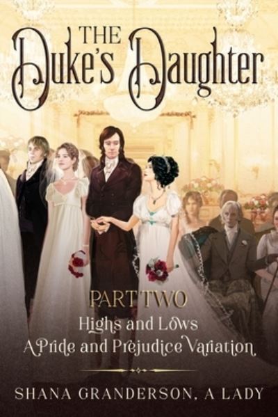 The Duke's Daughter Part 2 - Shana Granderson A Lady - Books - National Library of New Zealand - 9780473560416 - February 16, 2021