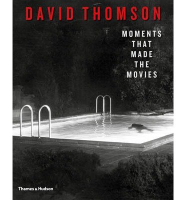 Cover for David Thomson · Moments That Made the Movies (Bok) (2013)
