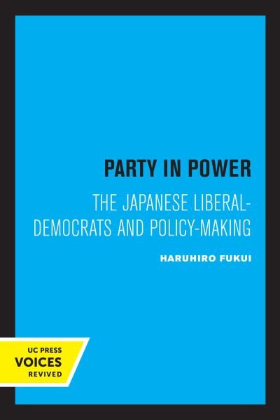Party in Power: The Japanese Liberal-Democrats and Policy-making - Publications of the Center for Japanese and Korean Studies - Haruhiro Fukui - Böcker - University of California Press - 9780520329416 - 28 maj 2021