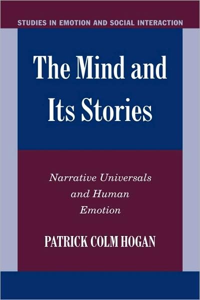 Cover for Hogan, Patrick Colm (University of Connecticut) · The Mind and its Stories: Narrative Universals and Human Emotion - Studies in Emotion and Social Interaction (Pocketbok) (2009)