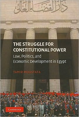 Cover for Moustafa, Tamir (Associate Professor, Simon Fraser University, British Columbia) · The Struggle for Constitutional Power: Law, Politics, and Economic Development in Egypt (Paperback Book) (2009)