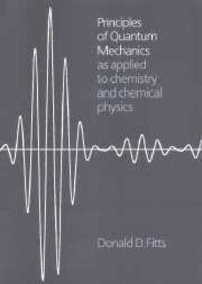 Cover for Fitts, Donald D. (University of Pennsylvania) · Principles of Quantum Mechanics: As Applied to Chemistry and Chemical Physics (Taschenbuch) (1999)