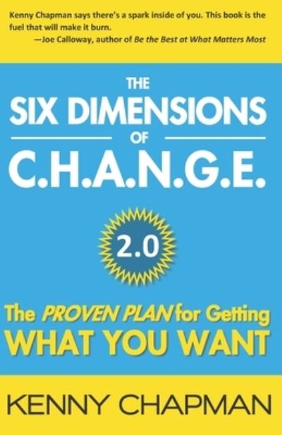 Cover for Kenny Chapman · The Six Dimensions of C.H.A.N.G.E. 2.0 : The Proven Plan for Getting What You Want (Paperback Book) (2020)