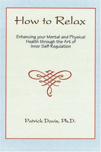 Cover for Patrick Davis · How to Relax: Enhancing Your Mental and Physical Health Through the Art of Inner Self-regulation (Paperback Book) (2001)