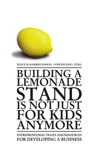 Cover for Dulce Ramirez-damon · Building a Lemonade Stand is Not Just for Kids Anymore: Entrepreneurial Traits and Resources for Developing a Business (Paperback Book) (2004)
