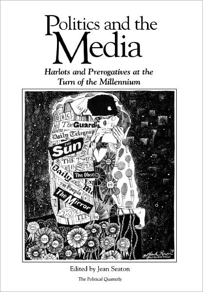 Cover for J Seaton · Politics and the Media: Harlots and Prerogatives at the Turn of the Millennium - Political Quarterly Monograph Series (Paperback Book) (1998)