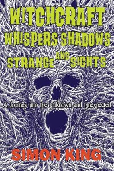 Cover for Simon King · Witchcraft, Whispers, Shadows and Strange Sights : A Journey into the Unknown and Unexpected (Paperback Book) (2017)