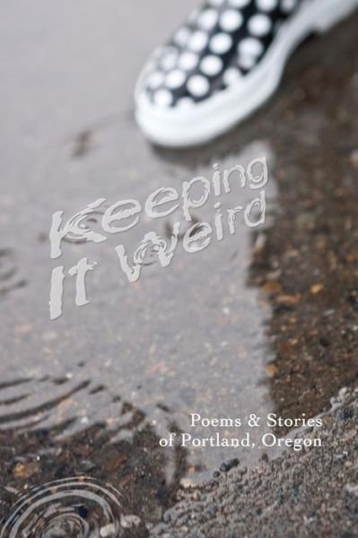 Cover for Shawn Aveningo · Keeping It Weird: Poetry &amp; Stories of Portland, Oregon (Pocketbok) (2014)