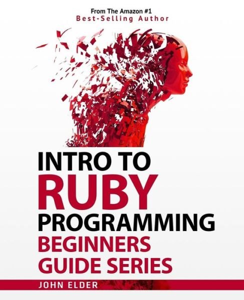 John Elder · Intro To Ruby Programming : Beginners Guide Series (Taschenbuch) (2016)