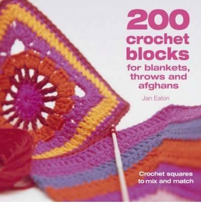 200 Crochet Blocks for Blankets, Throws and Afghans: Crochet Squares to Mix-and-Match - Eaton, Jan (Author) - Bøker - David & Charles - 9780715321416 - 28. januar 2005