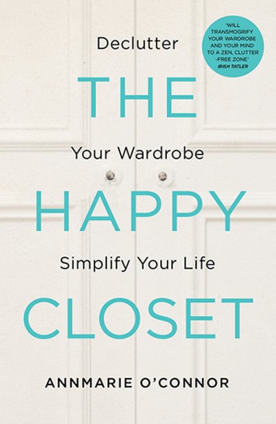 Annmarie O'Connor · The Happy Closet: Declutter Your Wardrobe Simplify Your Life (Paperback Bog) (2016)