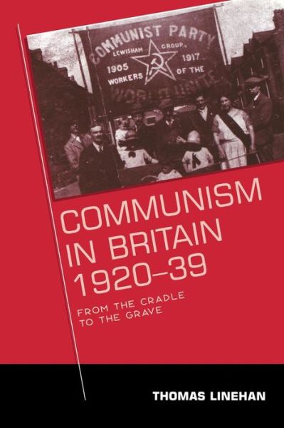 Cover for Thomas Linehan · Communism in Britain, 1920–39: From the Cradle to the Grave (Paperback Book) (2014)