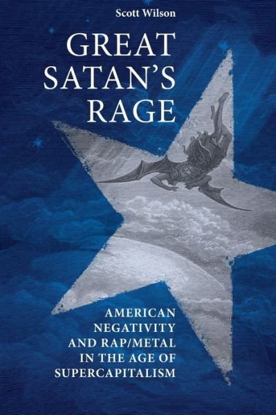 Cover for Scott Wilson · Great Satan's Rage: American Negativity and Rap / Metal in the Age of Supercapitalism (Pocketbok) (2015)