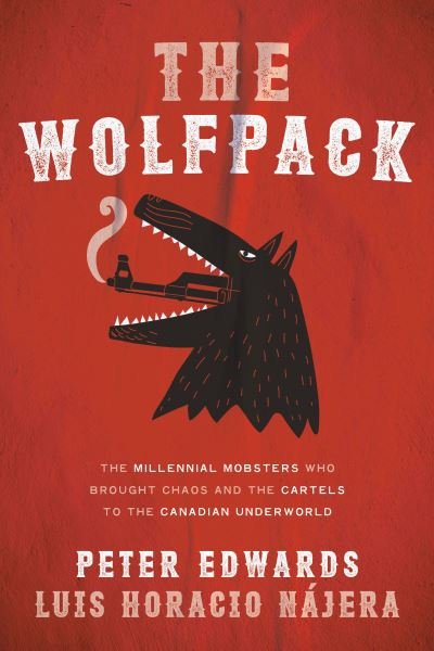Cover for Peter Edwards · The Wolfpack: The Millennial Mobsters Who Brought Chaos and the Cartels to the Canadian Underworld (Taschenbuch) (2022)