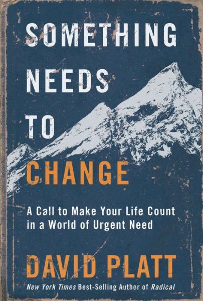 Cover for David Platt · Something Needs to Change: A Call to Make Your Life Count in a World of Urgent Need (Gebundenes Buch) (2019)