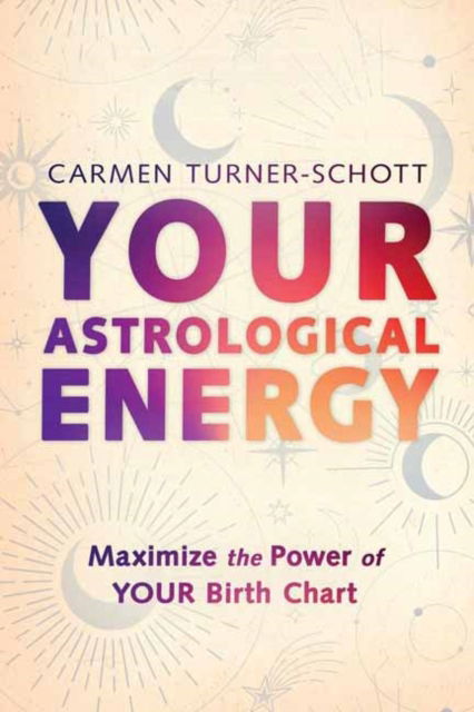 Cover for Carmen Turner-Schott · Your Astrological Energy: Maximize the Power of Your Birth Chart (Taschenbuch) (2025)