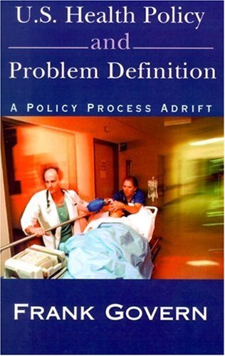 U.s. Health Policy and Problem Definition - Frank Govern - Bøger - Xlibris Corporation - 9780738823416 - 1. december 2000