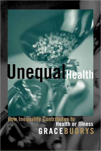 Unequal Health: How Inequality Contributes to Health or Illness - Grace Budrys - Kirjat - Rowman & Littlefield - 9780742527416 - maanantai 21. heinäkuuta 2003