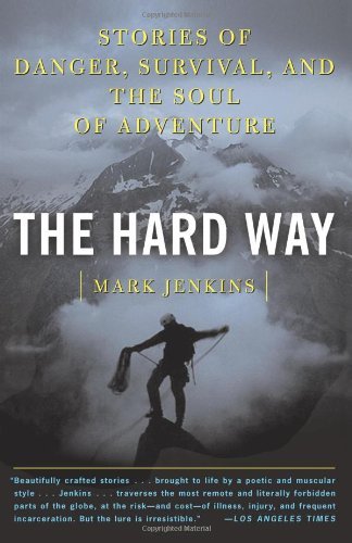 Cover for Mark Jenkins · The Hard Way: Stories of Danger, Survival, and the Soul of Adventure (Taschenbuch) (2003)