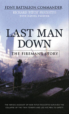 Cover for FDNY Battalion Commander Richard 'Pitch' Picciotto · Last Man Down: The Fireman's Story: The Heroic Account of How Pitch Picciotto Survived the Collapse of the Twin Towers (Paperback Book) (2003)