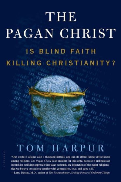 Pagan Christ: is Blind Faith Killing Christianity? - Tom Harpur - Books - Walker & Company - 9780802777416 - May 1, 2006