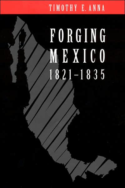 Cover for Timothy E. Anna · Forging Mexico, 1821-1835 (Paperback Book) [New edition] (2001)