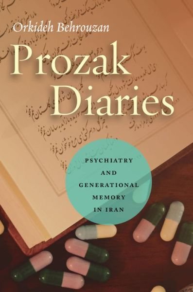 Cover for Orkideh Behrouzan · Prozak Diaries: Psychiatry and Generational Memory in Iran (Taschenbuch) (2016)