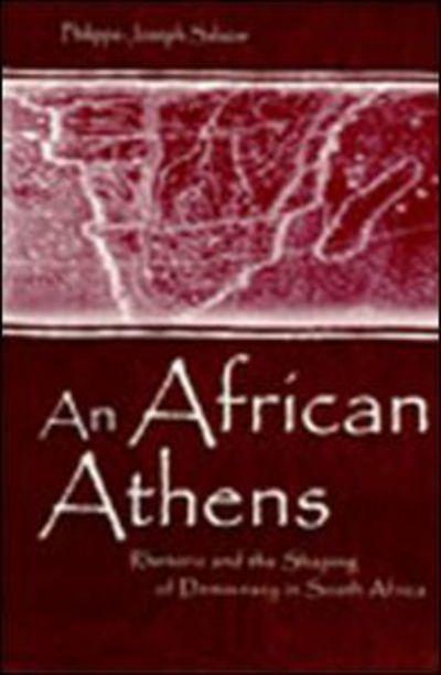 Cover for Philippe-Joseph Salazar · An African Athens: Rhetoric and the Shaping of Democracy in South Africa - Rhetoric, Knowledge, and Society Series (Hardcover bog) (2002)