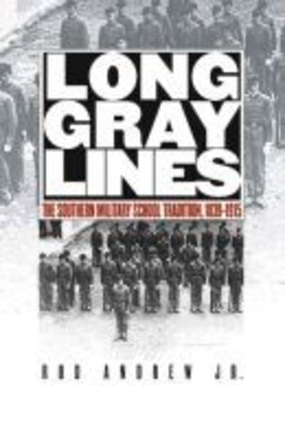 Cover for Rod Andrew Jr. · Long Gray Lines: The Southern Military School Tradition, 1839-1915 (Pocketbok) [New edition] (2004)