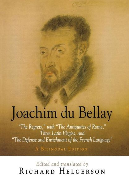 Cover for Joachim du Bellay: &quot;The Regrets,&quot; with &quot;The Antiquities of Rome,&quot; Three Latin Elegies, and &quot;The Defense and Enrichment of the French Language.&quot; A Bilingual Edition (Hardcover Book) (2006)