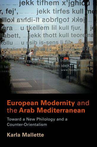 Cover for Karla Mallette · European Modernity and the Arab Mediterranean: Toward a New Philology and a Counter-Orientalism (Hardcover Book) (2010)